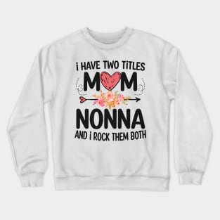 nonna - i have two titles mom and nonna Crewneck Sweatshirt